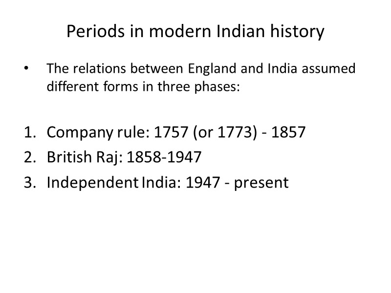 Periods in modern Indian history The relations between England and India assumed different forms
